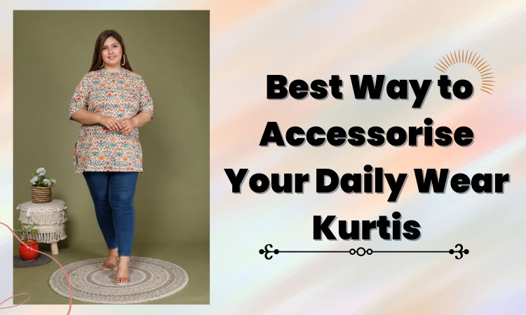best way to Accessorise Your Daily Wear Kurtis