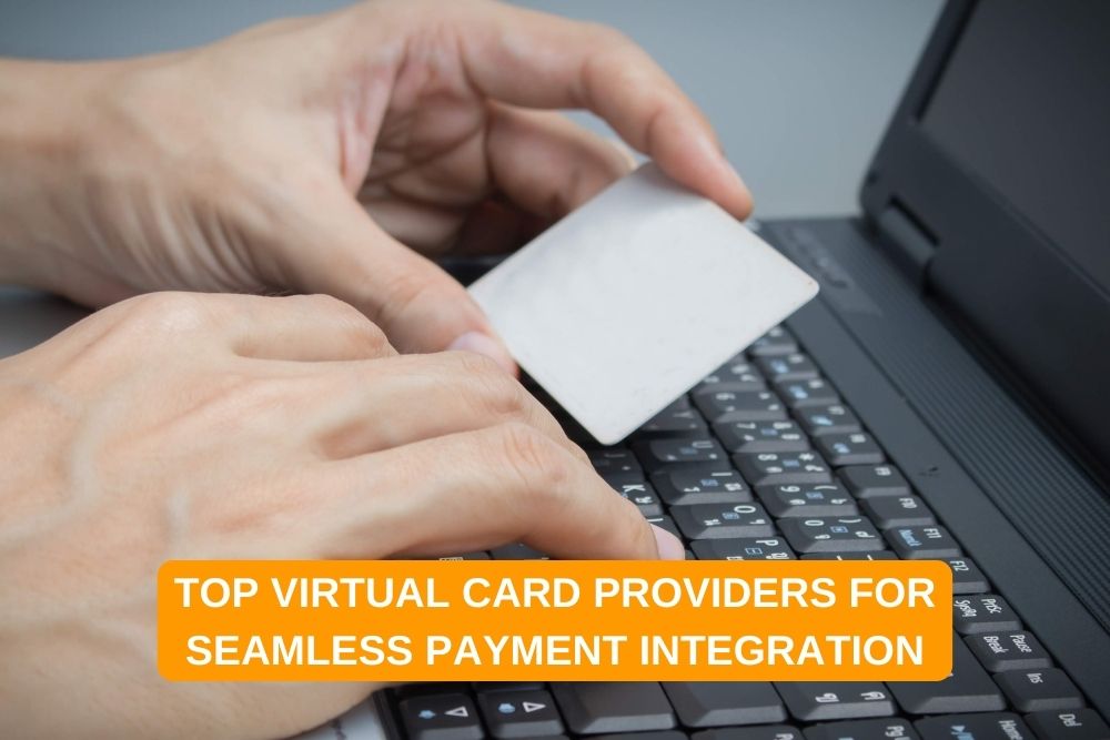 Top Virtual Card Providers for Seamless Payment Integration